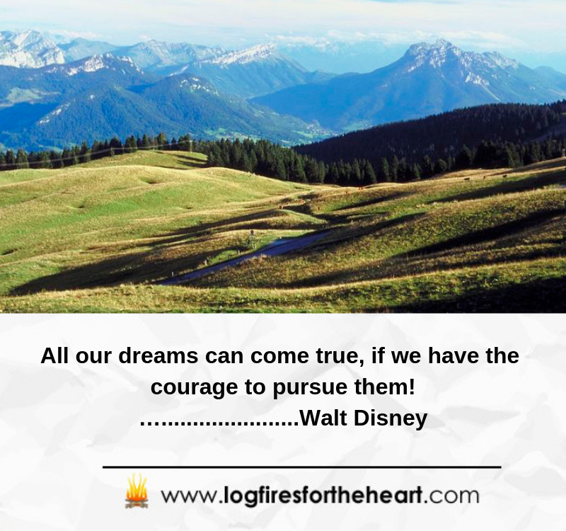 All our dreams can come true, if we have the courage to pursue them!.. Walt Disney All our dreams can come true, if we have the courage to pursue them!.. Walt Disney