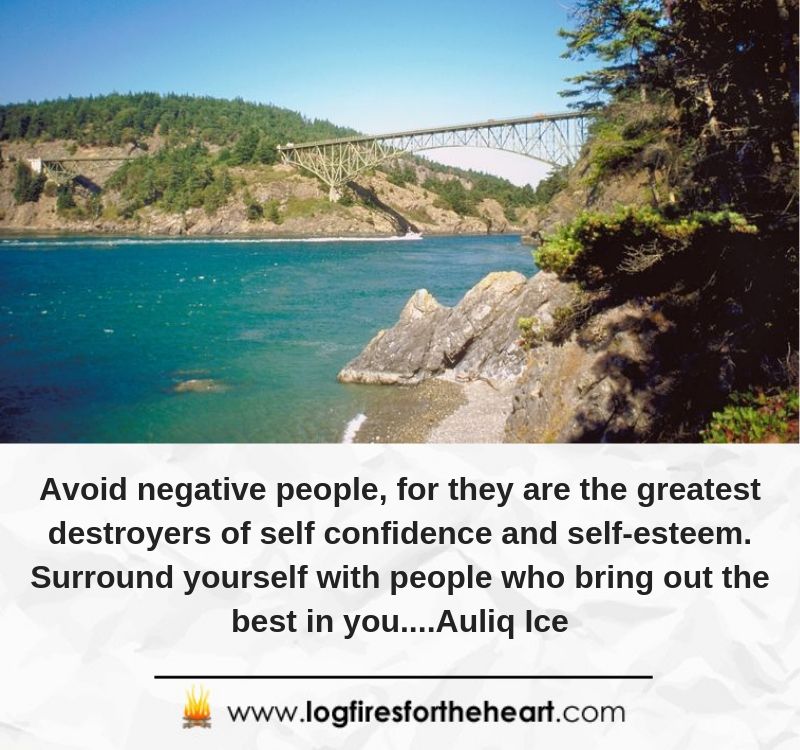 Avoid negative people, for they are the greatest destroyers of self confidence and self-esteem. Surround yourself with people who bring out the best in you....Auliq Ice