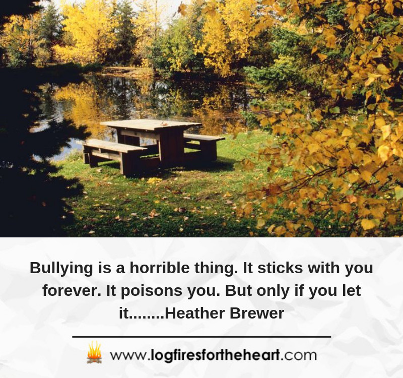 Bullying is a horrible thing. It sticks with you forever. It poisons you. But only if you let it........... Heather Brewer