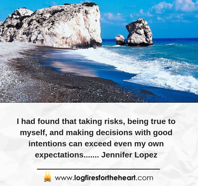 I had found that taking risks, being true to myself, and making decisions with good intentions can exceed even my own expectations....... Jennifer Lopez I had found that taking risks, being true to myself, and making decisions with good intentions can exceed even my own expectations....... Jennifer Lopez