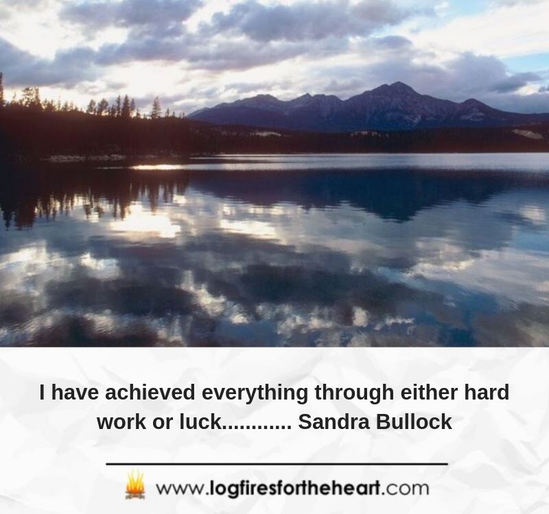 I have achieved everything through either hard work or luck............ Sandra Bullock.