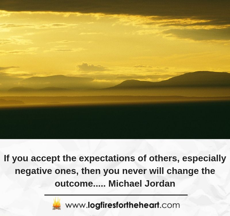  If you accept the expectations of others, especially negative ones, then you never will change the outcome..... Michael Jordan