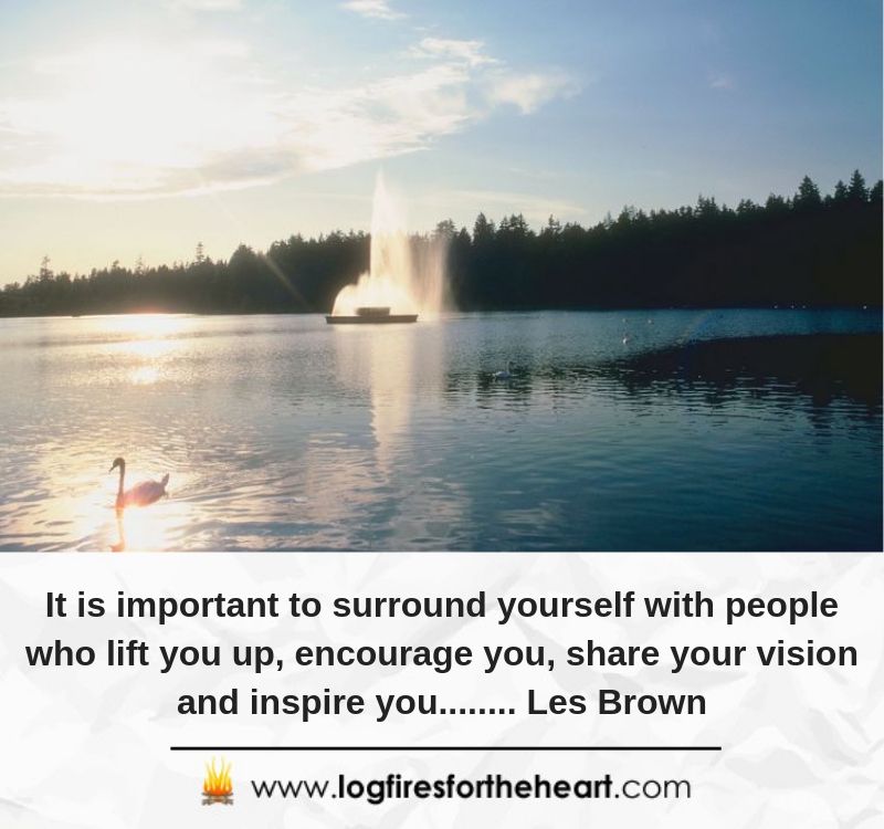 It is important to surround yourself with people who lift you up, encourage you, share your vision and inspire you........ Les Brown