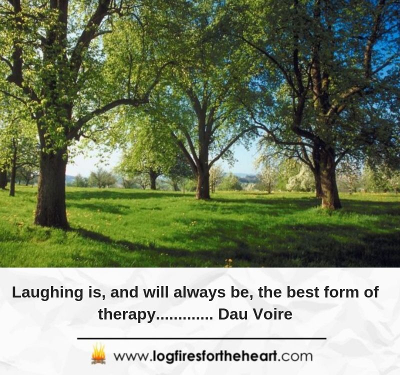 Laughing is, and will always be, the best form of therapy............. Dau Voire