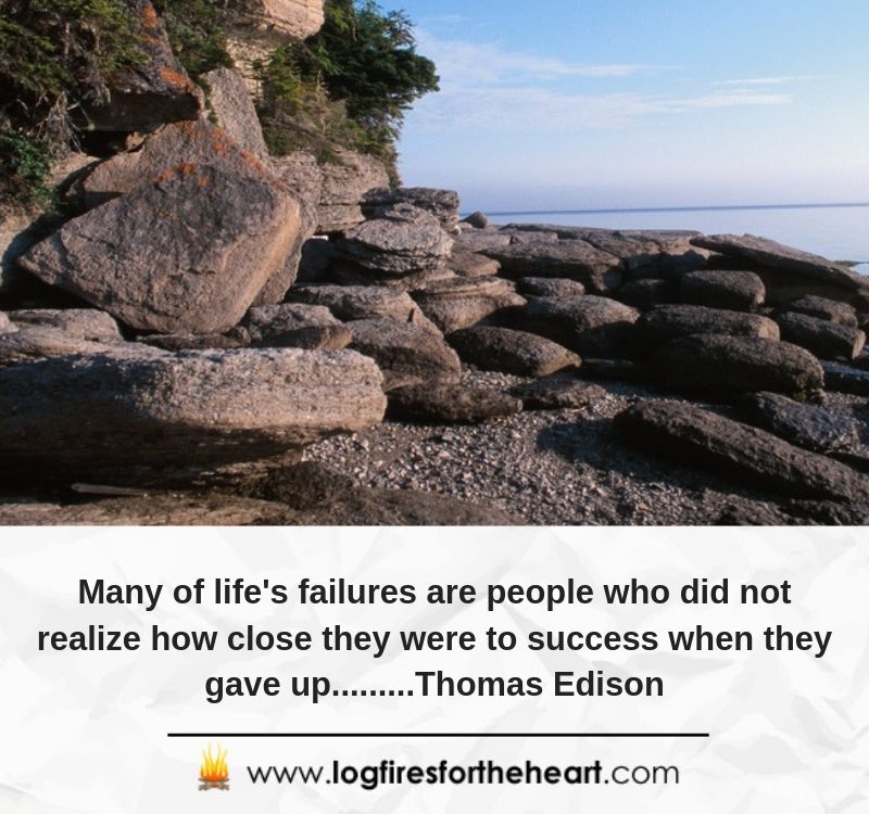 Many of life's failures are people who did not realize how close they were to success when they gave up.........Thomas Edison