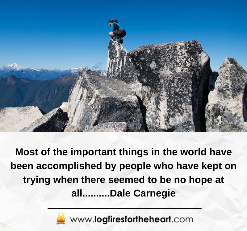 Most of the important things in the world have been accomplished by people who have kept on trying when there seemed to be no hope at all..........Dale Carnegie