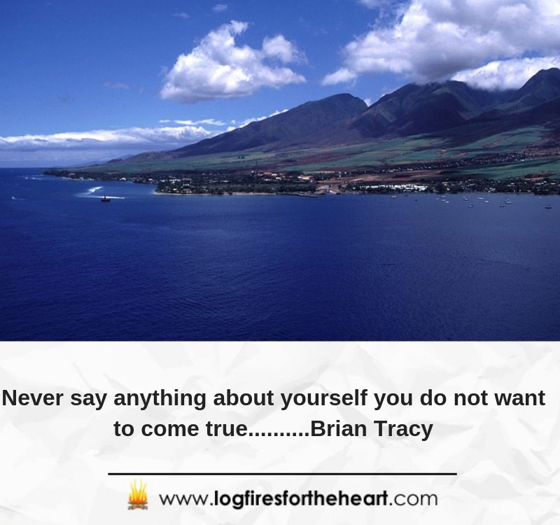 Never say anything about yourself you do not want to come true..........Brian Tracy