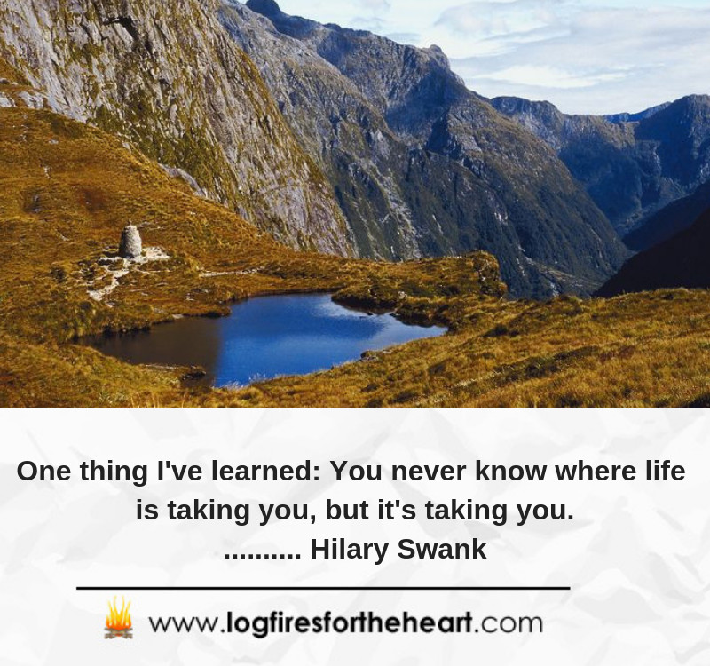 One thing I've learned. You never know where life is taking you, but it's taking you........... Hilary Swank One thing I've learned. You never know where life is taking you, but it's taking you........... Hilary Swank