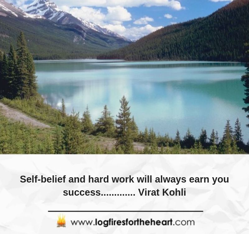 Self-belief and hard work will always earn you success............. Virat Kohli.
