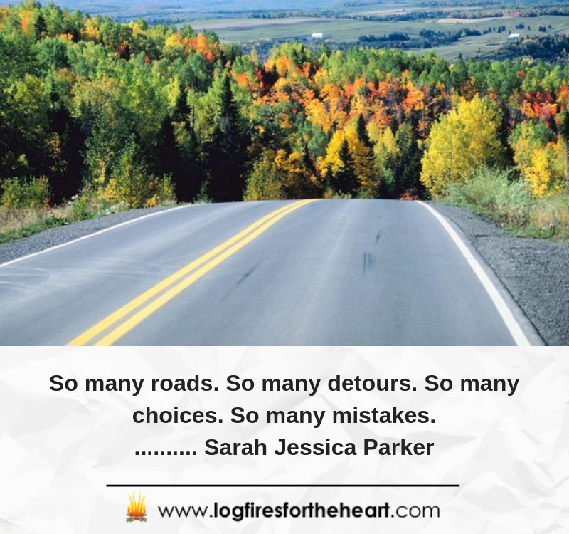 So many roads. So many detours. So many choices. So many mistakes........... Sarah Jessica Parker