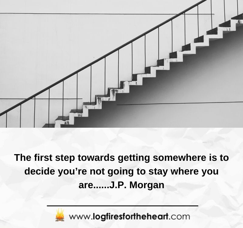 New Year Inspirational Quotes -The first step towards getting somewhere is to decide you’re not going to stay where you are......J.P. Morgan