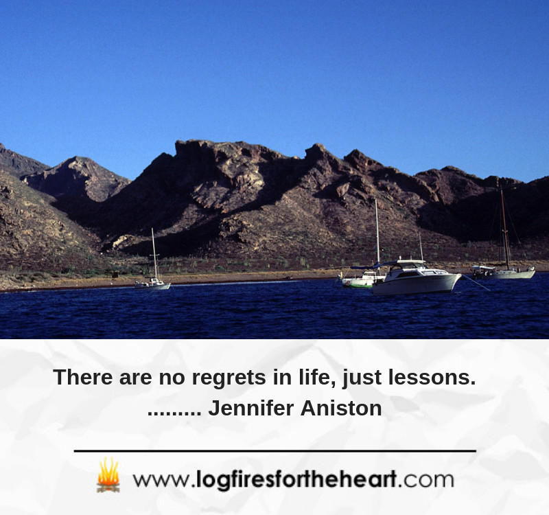 Inspirational Quote For Life There are no regrets in life, just lessons. Jennifer Aniston