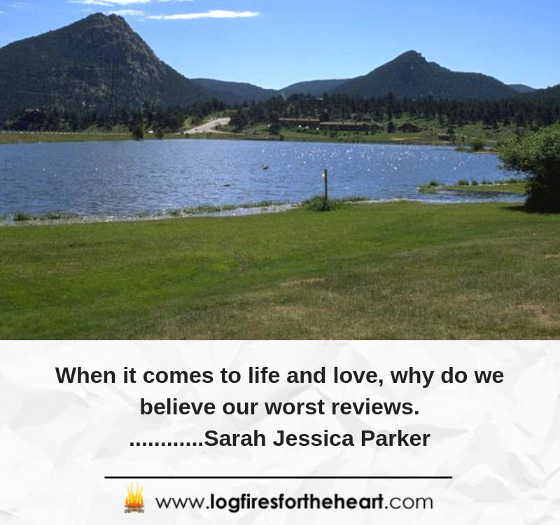 When it comes to life and love, why do we believe our worst reviews.............Sarah Jessica Parker