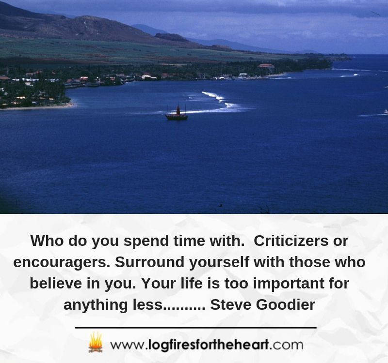  Who do you spend time with?  Criticizers or encouragers.  Surround yourself with those who believe in you. Your life is too important for anything less.......... Steve Goodier