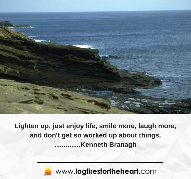 Inspirational Picture Quotes -Lighten up, just enjoy life, smile more, laugh more, and don't get so worked up about things................ Kenneth Branagh Lighten up, just enjoy life, smile more, laugh more, and don't get so worked up about things................ Kenneth Branagh